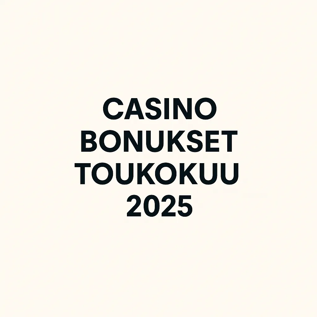 Casino Bonukset Toukokuu 2025 – Parhaat tarjoukset juuri nyt!